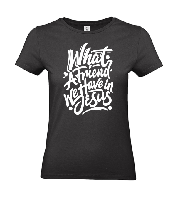 T-Shirt: What a friend we have in Jesus
